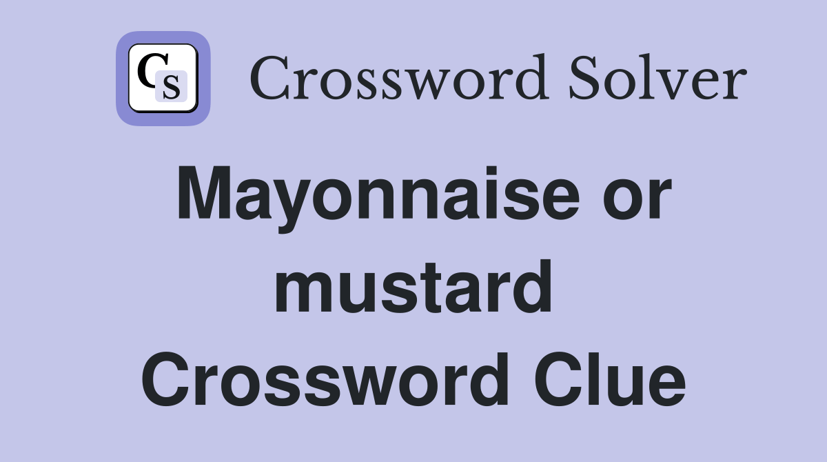 Mayonnaise or mustard Crossword Clue Answers Crossword Solver